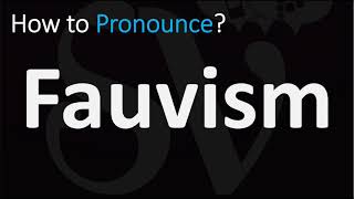 How to Pronounce Fauvism CORRECTLY [upl. by Eirb]