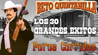 Beto Quintanilla  Los 30 Grandes Exitos  Puros Corridos [upl. by Enilamme]