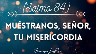 Salmo 84  Muéstranos Señor tu misericordia  Francesca LaRosa vídeo con letras [upl. by Johanna]