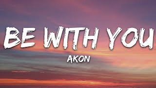 Akon  Be With You Lyrics [upl. by Mueller]