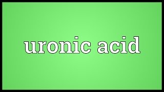 Uronic acid Meaning [upl. by Boesch]