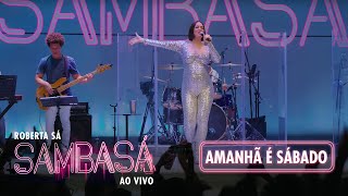 Roberta Sá  Amanhã é Sábado  Show Sambasá  Ao Vivo [upl. by Ilegna913]