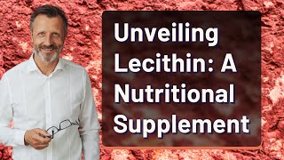 Unveiling Lecithin A Nutritional Supplement [upl. by Dibbrun693]