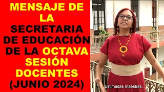 Soy Docente MENSAJE DE LA SECRETARIA DE EDUCACIÓN DE LA OCTAVA SESIÓN DOCENTES JUNIO 2024 [upl. by Lamaj532]