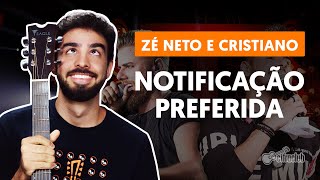 Como tocar no violão NOTIFICAÇÃO PREFERIDA  Zé Neto e Cristiano versão completa [upl. by Lipps]