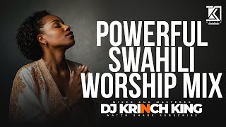 BEST SWAHILI WORSHIP MIX OF ALL TIME  4 HOURS OF NONSTOP WORSHIP GOSPEL MIX  DJ KRINCH KING [upl. by Ainoloppa]