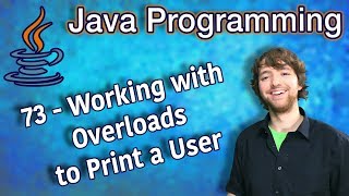 Java Programming Tutorial 73  Working with Overloads to Print a User [upl. by Edra879]