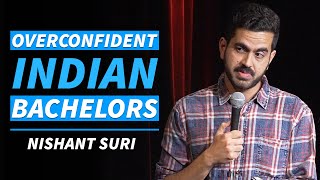 Overconfident Indian Bachelors  Stand Up Comedy by Nishant Suri [upl. by Ashwin]