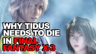 Why Tidus Needs To Die In Final Fantasy X3 [upl. by Anera]