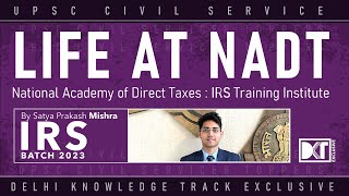 UPSC  Life At NADT  National Academy Of Direct Taxes IRS Training Institute  By Satya P Mishra [upl. by Prichard]