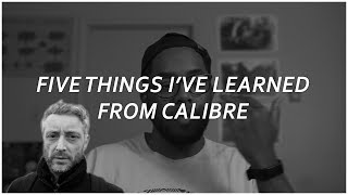 Five Things Ive Learned From Calibre  Drum amp Bass [upl. by Pitt]