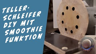 Tellerschleifer aus Mixer DIY selber bauen mit Smoothie Funktion und Geschwindigkeitsregulierung [upl. by Ydurt]