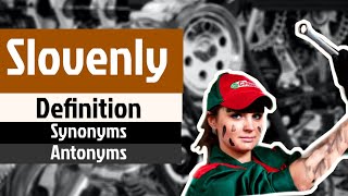 Slovenly Pronunciation  Slovenly Definition  Slovenly Synonyms  Slovenly Antonyms [upl. by Ujawernalo806]