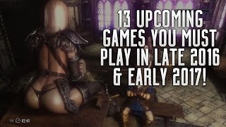 13 AMAZING UPCOMING GAMES OF LATE 2016 amp EARLY 2017  PS4 XBOX ONE amp PC [upl. by Irehj248]