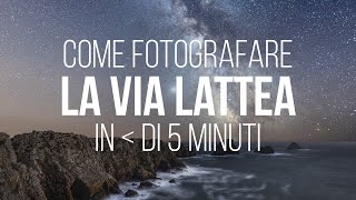 Come Fotografare la via Lattea in meno di 5 Minuti [upl. by Benia]