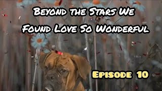 Beyond the Stars We Found Love So Wonderful ♥️ Episode 10 [upl. by Stambaugh]