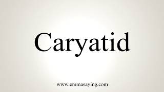 How To Pronounce Caryatid [upl. by Beverly]