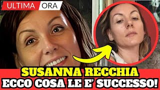 ECCO COSA E SUCCESSO A SUSANNA RECCHIA ULTIMA ORA [upl. by Crichton]