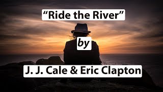 Ride the River  J J Cale amp Eric Clapton w Lyrics  HD [upl. by Vyse]