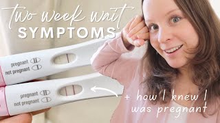 TWO WEEK WAIT SYMPTOMS  How I Knew I Was Pregnant [upl. by Nirik]