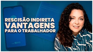 Quais as vantagens de entrar com a rescisão indireta clt arraesecenteno direitodotrabalhador [upl. by Kerwon]