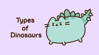 Pusheen Types of Dinosaurs [upl. by Lananna]