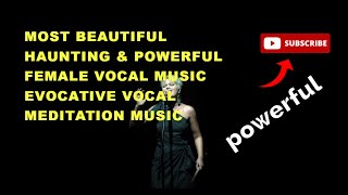 Most Beautiful Haunting amp Powerful Female Vocal Music Evocative Vocal Meditation Music [upl. by Anolla194]