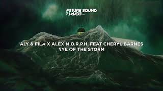 Aly amp Fila X Alex MORPH feat Cheryl Barnes  Eye Of The Storm [upl. by Fidellia980]