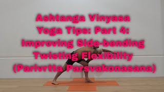 Ashtanga vinyasa yoga tips Part 4 Improving sidebending flexibility Parivrtta Parsvakonasana [upl. by Jelena963]