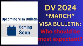 DV 2024 quotMARCHquot Visa Bulletin Who should be expectant [upl. by Lokin]