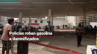 Policías ROBAN gasolina a damnificados por quotOtisquot  Un reflejo del GOBIERNO que tenemos [upl. by Revolc]