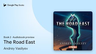 The Road East Book 2 by Andrey Vasilyev · Audiobook preview [upl. by Cheffetz]