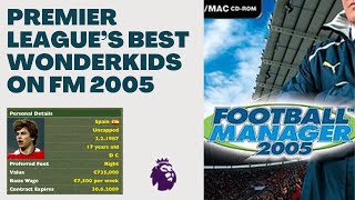 Who Were The Premier Leagues Best quotWonderkidsquot on FM 2005 [upl. by Pearl]