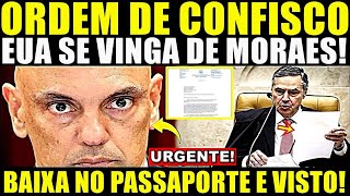 ACABOU DE EXPLODIR ORDEM DE CONFISCO CHEGOU EUA SE VINGA DE MORAES BAIXA NO PASSAPORTE E VISTO [upl. by Nagek]