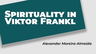 Spirituality in Viktor Frankl  Alexander MoreiraAlmeida MD PhD [upl. by Siskind]