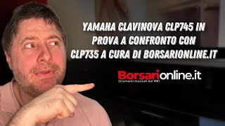 Yamaha Clavinova CLP745 IN PROVA A CONFRONTO con CLP735 a cura di borsarionlineit [upl. by Persian]