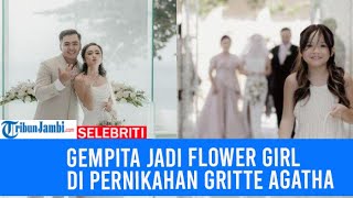 Gempita Jadi Flower Girl di Pernikahan Gritte Agatha [upl. by Vanzant]