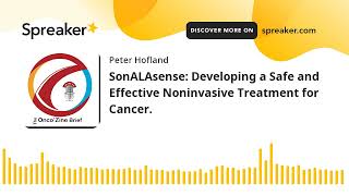 SonALAsense Developing a Safe and Effective Noninvasive Treatment for Cancer part 1 of 4 [upl. by Iand]