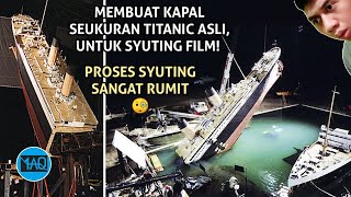 BEGINILAH PROSES FILM TlTANIC DIBUAT Mereka Membangun Replika Kapal Seukuran Titanic yang Asli [upl. by Elfont57]