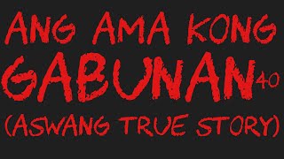 ANG AMA KONG GABUNAN 40 Aswang True Story [upl. by Petromilli753]