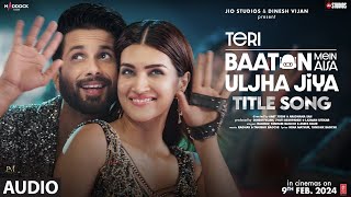 Teri Baaton Mein Aisa Uljha Jiya Title Track Shahid Kapoor Kriti Sanon  RaghavTanishk Asees [upl. by Pascasia]