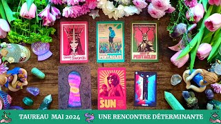 🌙 Taureau Mai 2024 🌿 Une Rencontre Déterminante 🌸 [upl. by Nivek316]