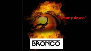 Bronco Amor y deseo [upl. by Loriner]