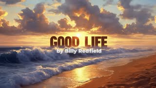 Good Life by Billy Redfield Official Music Video [upl. by Geibel]