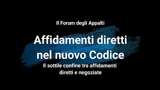 Affidamenti diretti nel nuovo Codice Il sottile confine tra affidamenti diretti e negoziate [upl. by Flavian771]