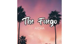 The Fuego  Aicha feat El Fanjo [upl. by Walli464]