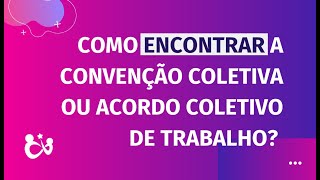 COMO ENCONTRAR A CONVENÇÃO COLETIVA OU ACORDO COLETIVO DE TRABALHO  Profª Rosângela Santos [upl. by Downe]