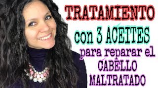 Tratamiento con 3 aceites para REPARAR el cabello MALTRATADO [upl. by Isak762]