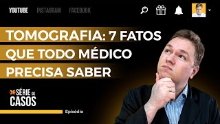 TOMOGRAFIA  7 FATOS QUE TODO MÉDICO PRECISA SABER [upl. by Asiilanna]