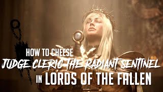 How to Cheese Judge Cleric the Radiant Sentinel in Lords of the Fallen 2023  Easy Kill [upl. by Lempres297]